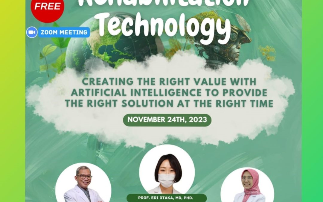 Webinar Internasional “Rehabilitation Technology Creating The Right Value With Artificial Intelligence to Provide The Right Solution at The Right Time”